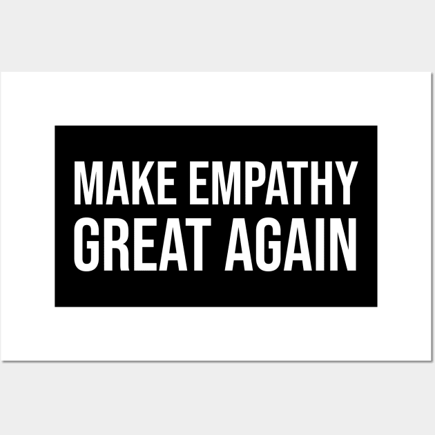 Make Empathy Great Again Wall Art by ForYouByAG